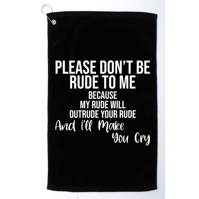 Please Dont Be Rude To Me Ill Make You Cry Funny Golf Towel