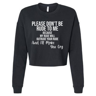 Please Dont Be Rude To Me Ill Make You Cry Funny Cropped Pullover Crew