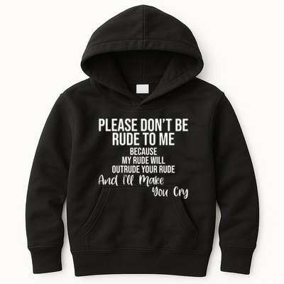 Please Dont Be Rude To Me Ill Make You Cry Funny Kids Hoodie