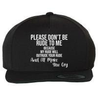 Please Dont Be Rude To Me Ill Make You Cry Funny Wool Snapback Cap