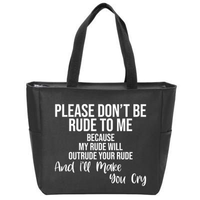 Please Dont Be Rude To Me Ill Make You Cry Funny Zip Tote Bag