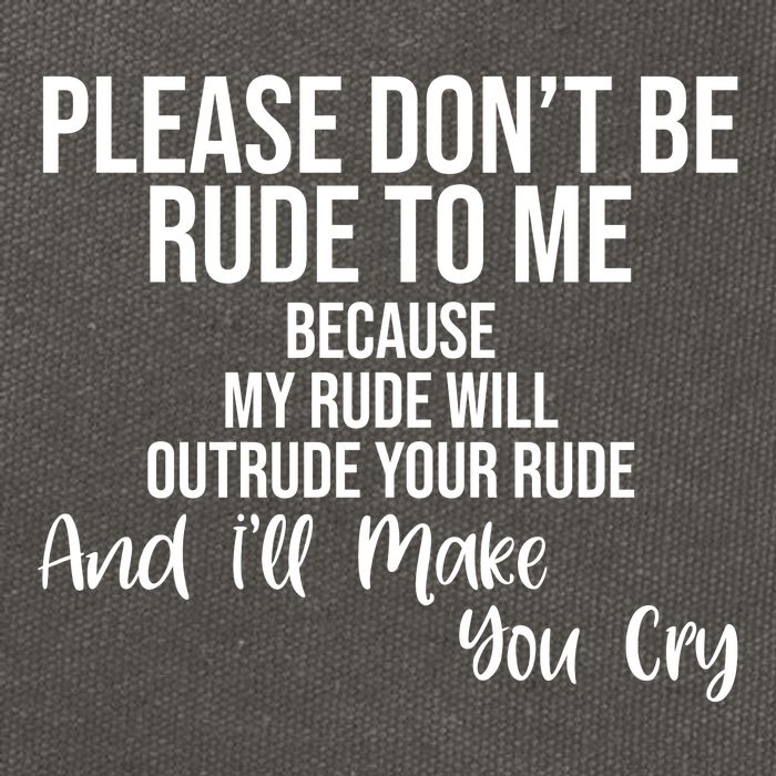Please Dont Be Rude To Me Ill Make You Cry Funny Cotton Canvas Backpack