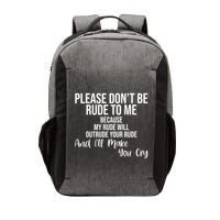 Please Dont Be Rude To Me Ill Make You Cry Funny Vector Backpack