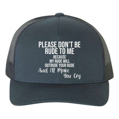 Please Dont Be Rude To Me Ill Make You Cry Funny Yupoong Adult 5-Panel Trucker Hat