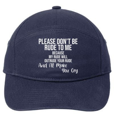 Please Dont Be Rude To Me Ill Make You Cry Funny 7-Panel Snapback Hat