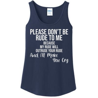 Please Dont Be Rude To Me Ill Make You Cry Funny Ladies Essential Tank