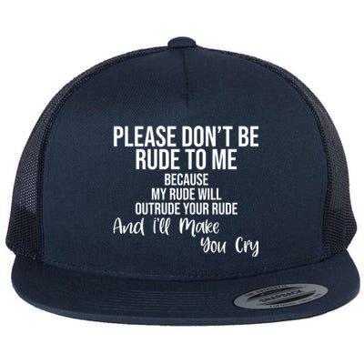 Please Dont Be Rude To Me Ill Make You Cry Funny Flat Bill Trucker Hat