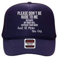 Please Dont Be Rude To Me Ill Make You Cry Funny High Crown Mesh Back Trucker Hat