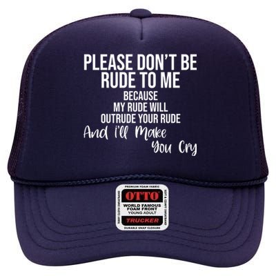 Please Dont Be Rude To Me Ill Make You Cry Funny High Crown Mesh Back Trucker Hat