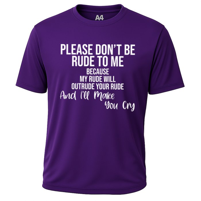 Please Dont Be Rude To Me Ill Make You Cry Funny Performance Shirt