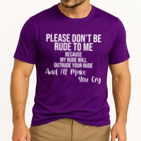 Please Dont Be Rude To Me Ill Make You Cry Funny Performance Shirt