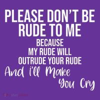 Please Dont Be Rude To Me Ill Make You Cry Funny Tall T-Shirt