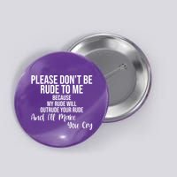 Please Dont Be Rude To Me Ill Make You Cry Funny Button