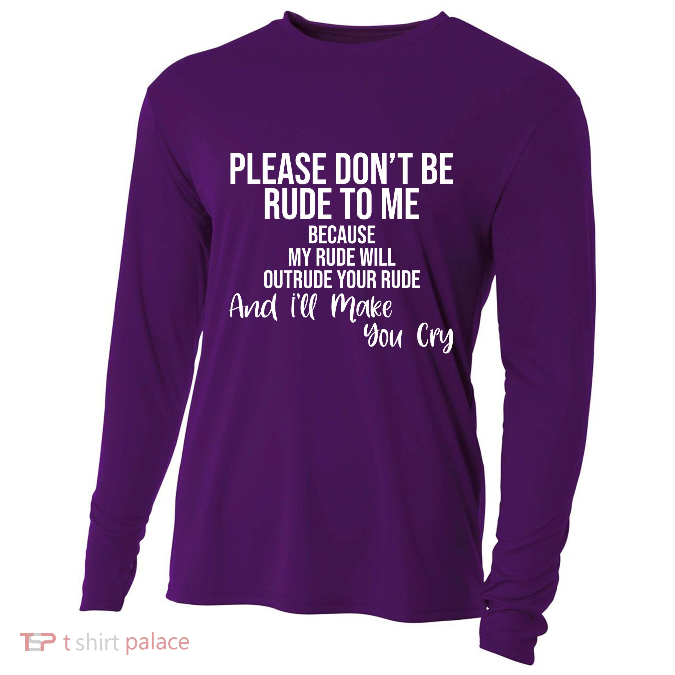 Please Dont Be Rude To Me Ill Make You Cry Funny Cooling Performance Long Sleeve Crew