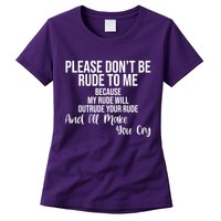 Please Dont Be Rude To Me Ill Make You Cry Funny Womens T-Shirt