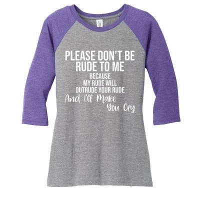 Please Dont Be Rude To Me Ill Make You Cry Funny Women's Tri-Blend 3/4-Sleeve Raglan Shirt