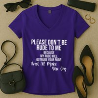 Please Dont Be Rude To Me Ill Make You Cry Funny Women's V-Neck T-Shirt