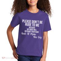 Please Dont Be Rude To Me Ill Make You Cry Funny Kids T-Shirt