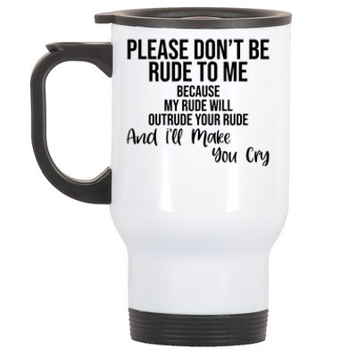 Please Dont Be Rude To Me Ill Make You Cry Funny Stainless Steel Travel Mug