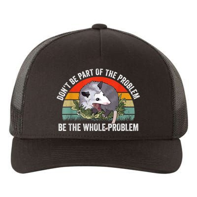 Possum Don't Be Part Of The Problem Be The Whole Problem Yupoong Adult 5-Panel Trucker Hat