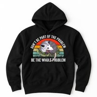 Possum Don't Be Part Of The Problem Be The Whole Problem Hoodie