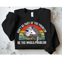 Possum Don't Be Part Of The Problem Be The Whole Problem Sweatshirt