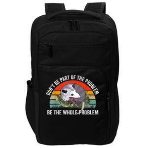 Possum Don't Be Part Of The Problem Be The Whole Problem Impact Tech Backpack