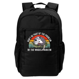 Possum Don't Be Part Of The Problem Be The Whole Problem Daily Commute Backpack