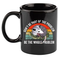 Possum Don't Be Part Of The Problem Be The Whole Problem 11oz C Handle Ceramic Mug