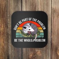 Possum Don't Be Part Of The Problem Be The Whole Problem Coaster