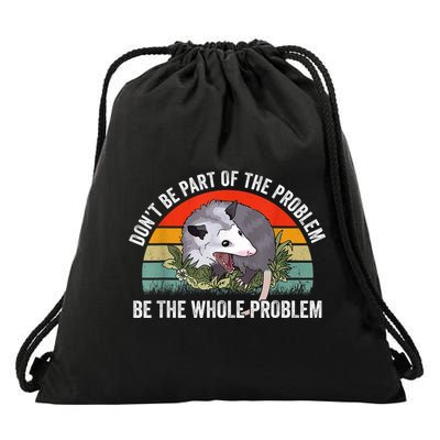 Possum Don't Be Part Of The Problem Be The Whole Problem Drawstring Bag