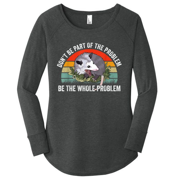 Possum Don't Be Part Of The Problem Be The Whole Problem Women's Perfect Tri Tunic Long Sleeve Shirt