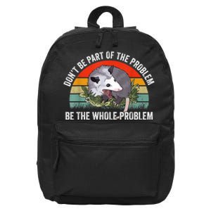 Possum Don't Be Part Of The Problem Be The Whole Problem 16 in Basic Backpack