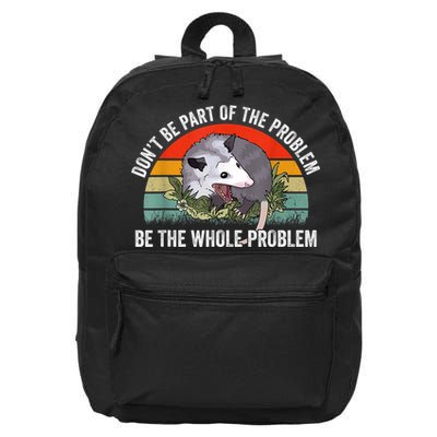 Possum Don't Be Part Of The Problem Be The Whole Problem 16 in Basic Backpack