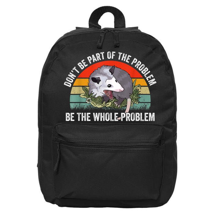 Possum Don't Be Part Of The Problem Be The Whole Problem 16 in Basic Backpack