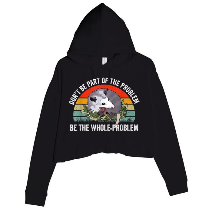 Possum Don't Be Part Of The Problem Be The Whole Problem Crop Fleece Hoodie
