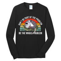Possum Don't Be Part Of The Problem Be The Whole Problem Tall Long Sleeve T-Shirt