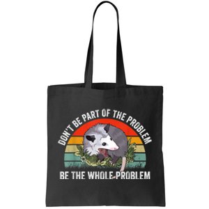 Possum Don't Be Part Of The Problem Be The Whole Problem Tote Bag