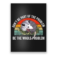 Possum Don't Be Part Of The Problem Be The Whole Problem Poster