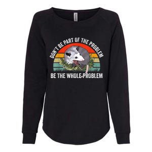 Possum Don't Be Part Of The Problem Be The Whole Problem Womens California Wash Sweatshirt