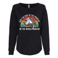 Possum Don't Be Part Of The Problem Be The Whole Problem Womens California Wash Sweatshirt