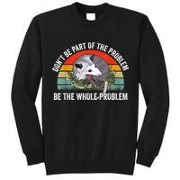 Possum Don't Be Part Of The Problem Be The Whole Problem Tall Sweatshirt