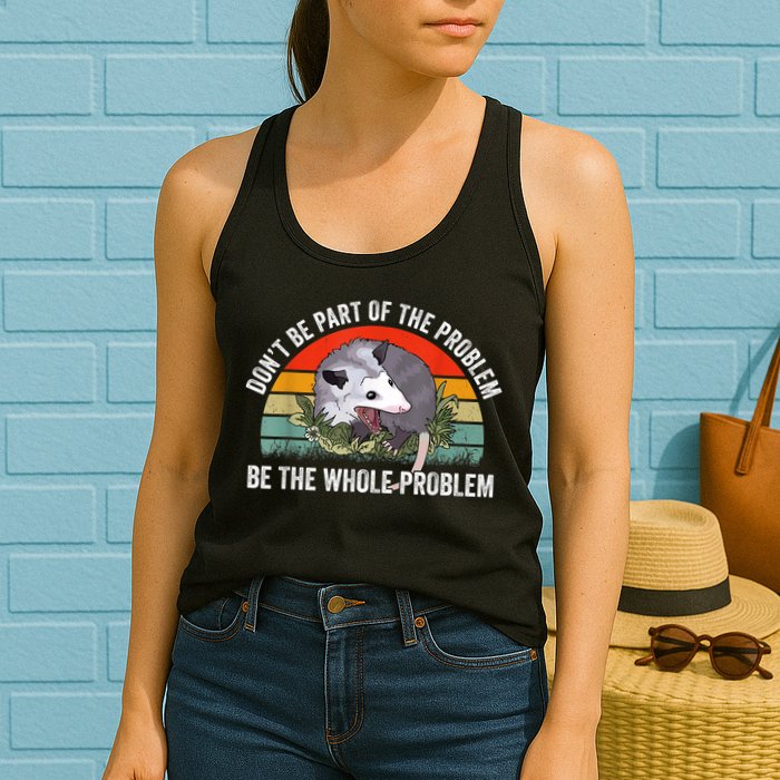 Possum Don't Be Part Of The Problem Be The Whole Problem Womens Tank Top