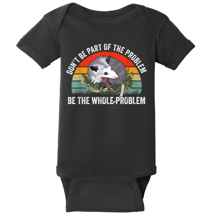 Possum Don't Be Part Of The Problem Be The Whole Problem Baby Bodysuit