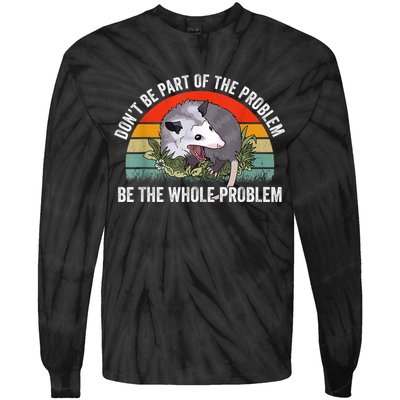 Possum Don't Be Part Of The Problem Be The Whole Problem Tie-Dye Long Sleeve Shirt