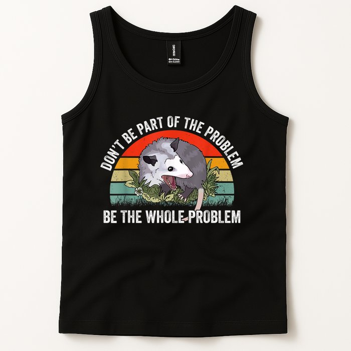 Possum Don't Be Part Of The Problem Be The Whole Problem Tank Top