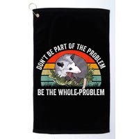 Possum Don't Be Part Of The Problem Be The Whole Problem Golf Towel