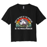 Possum Don't Be Part Of The Problem Be The Whole Problem Women's Crop Top Tee