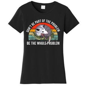 Possum Don't Be Part Of The Problem Be The Whole Problem Women's T-Shirt