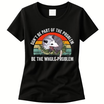 Possum Don't Be Part Of The Problem Be The Whole Problem Womens T-Shirt